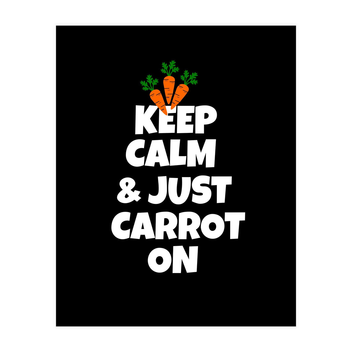 Just keep calm and carrot on  (Print Only)