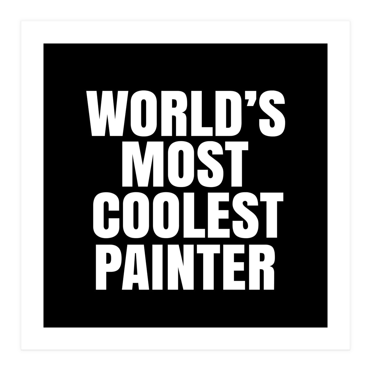 World's most coolest painter (Print Only)