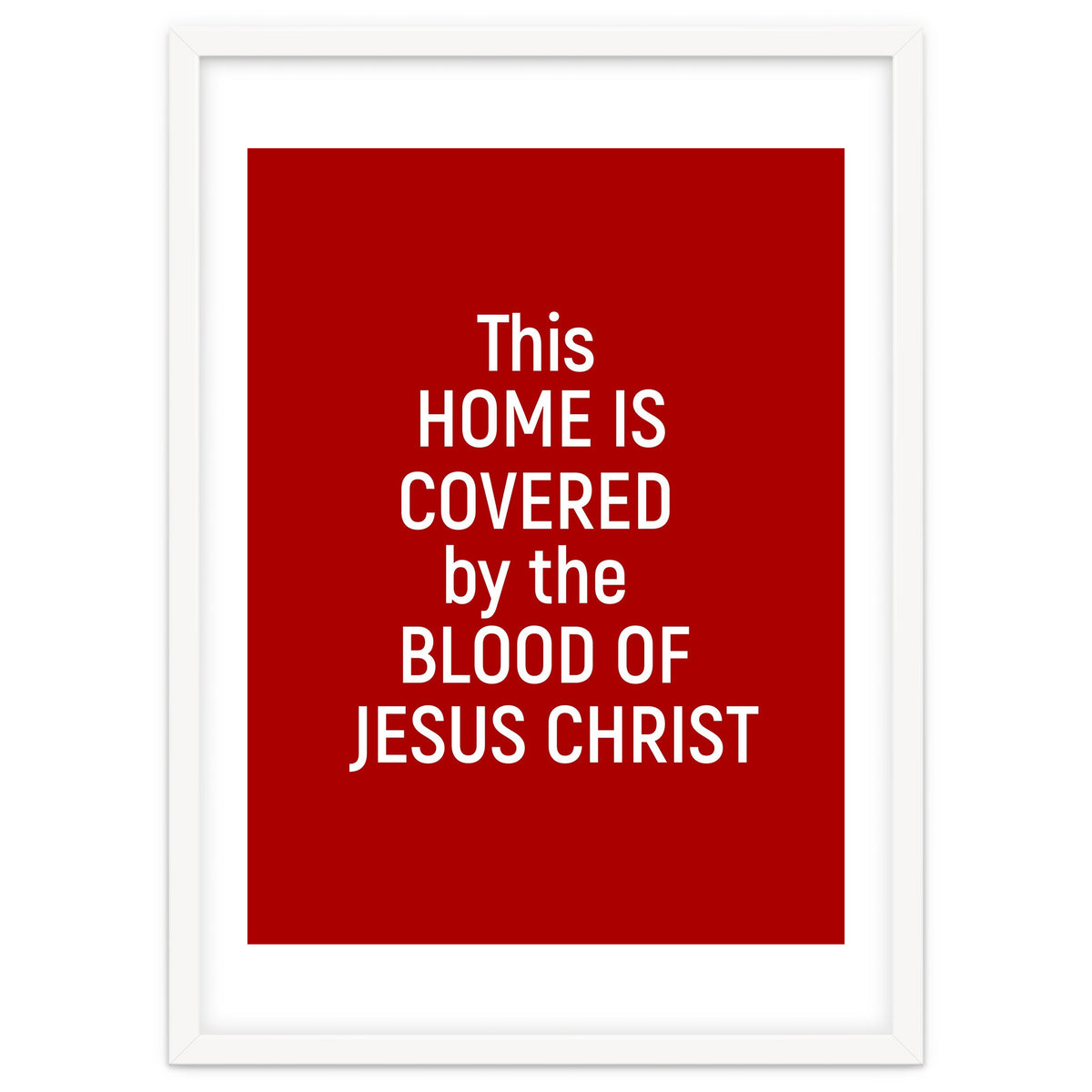 This Home is Covered By The Blood Of Jesus
