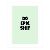 Do Epic Shit, Motivational Quote Poster, Bold Typography Print for Office Decor (Print Only) thumbnail