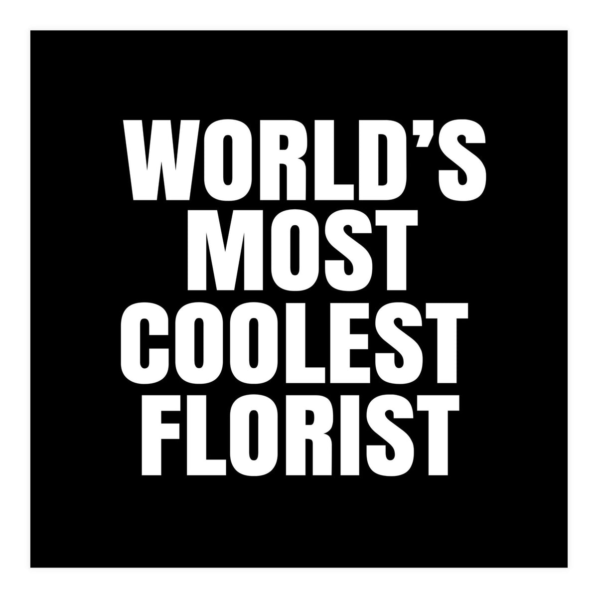 World's most coolest florist (Print Only)