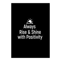 Always rise and shine with positivity  (Print Only)