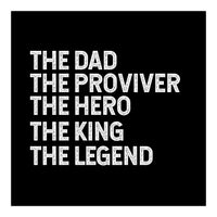 Dad Provider Hero King Legend (Print Only)