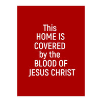 This Home is Covered By The Blood Of Jesus (Print Only)