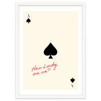 Ace of Spades Luck Quote Print, How Lucky Are We Motivational Wall Art