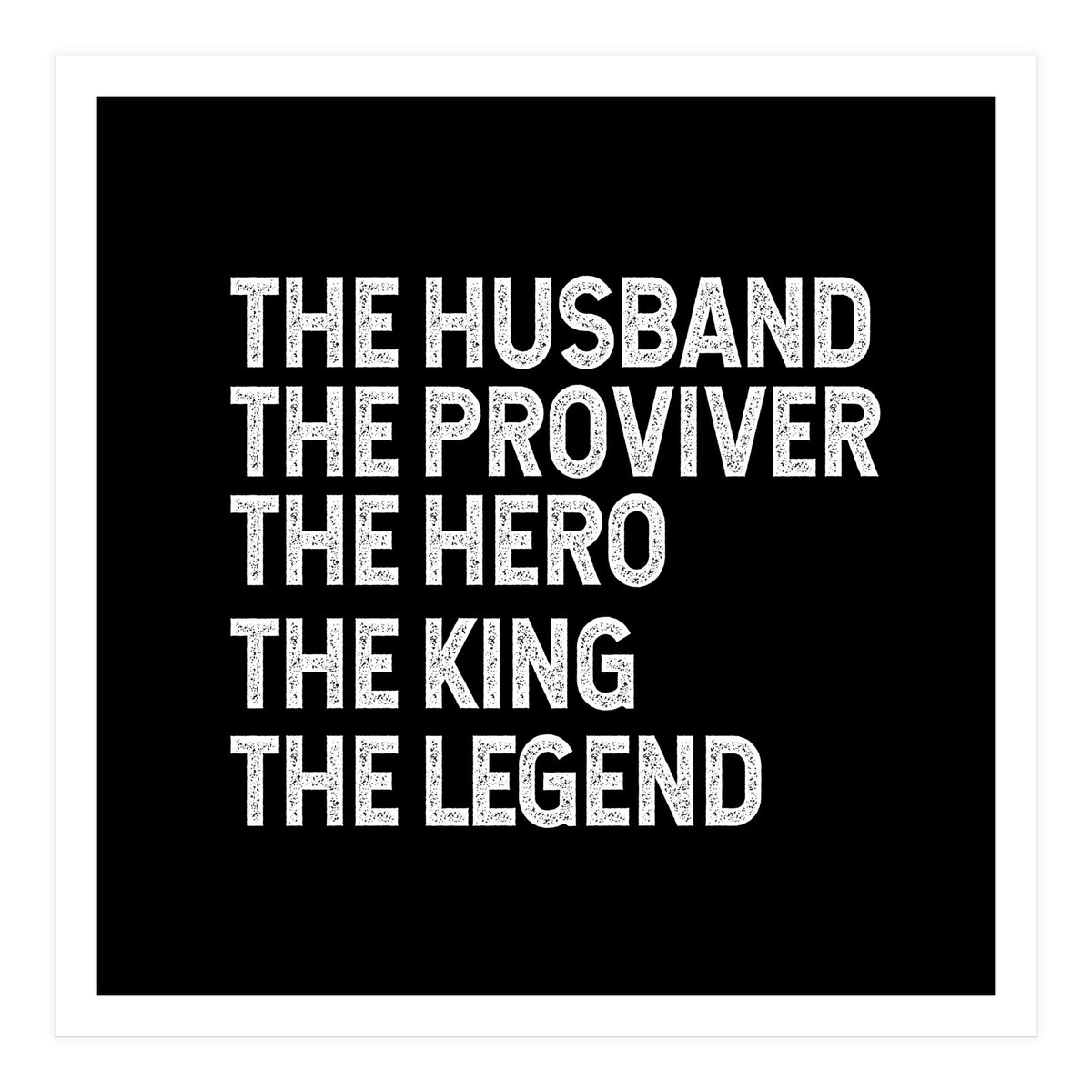 Husband Provider Hero Legend King (Print Only)