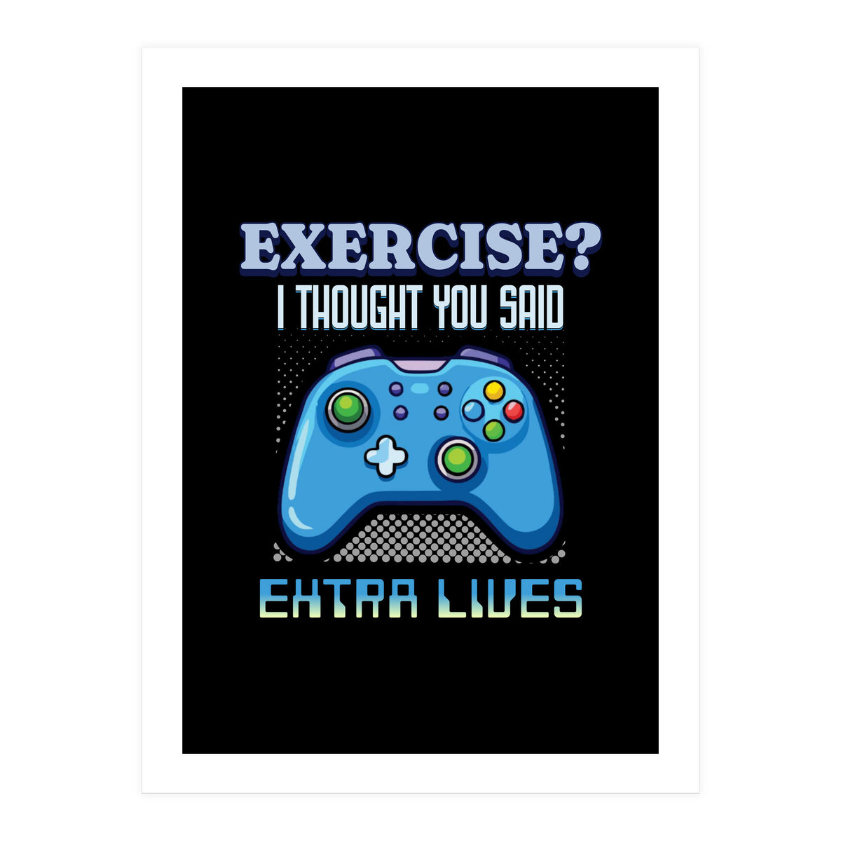 Exercise I Thought You Said Extra Lives – Gamer Humor Gift for Video Game Lovers (Print Only)