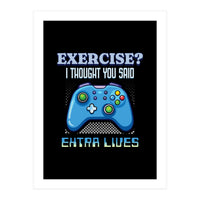 Exercise I Thought You Said Extra Lives – Gamer Humor Gift for Video Game Lovers (Print Only)