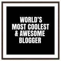 World's most coolest and awesome blogger