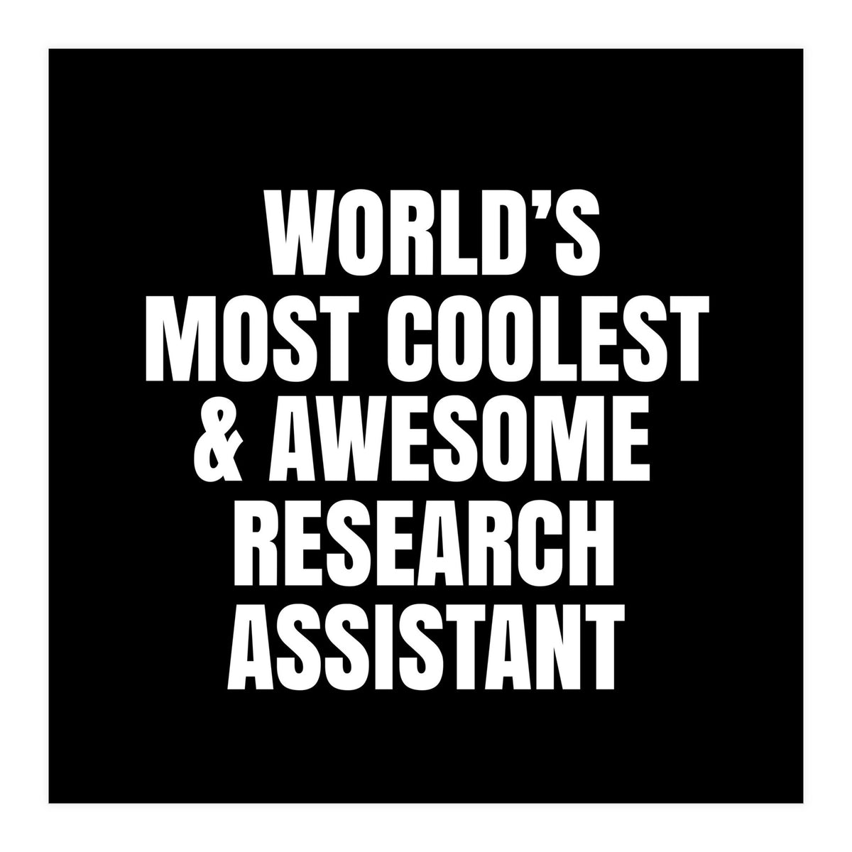 World's most coolest and awesome research assistant (Print Only)