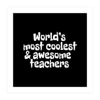 World's most coolest and awesome teachers (Print Only)