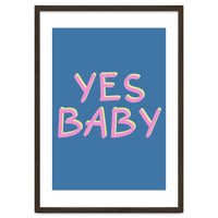 Yes Baby Text Art, Feminist, Feminism