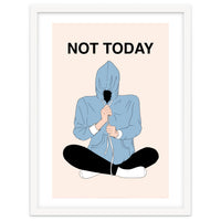 Not Today