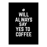 Will always say yes to coffee (Print Only) thumbnail