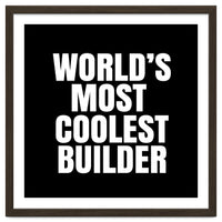 World's most coolest builder