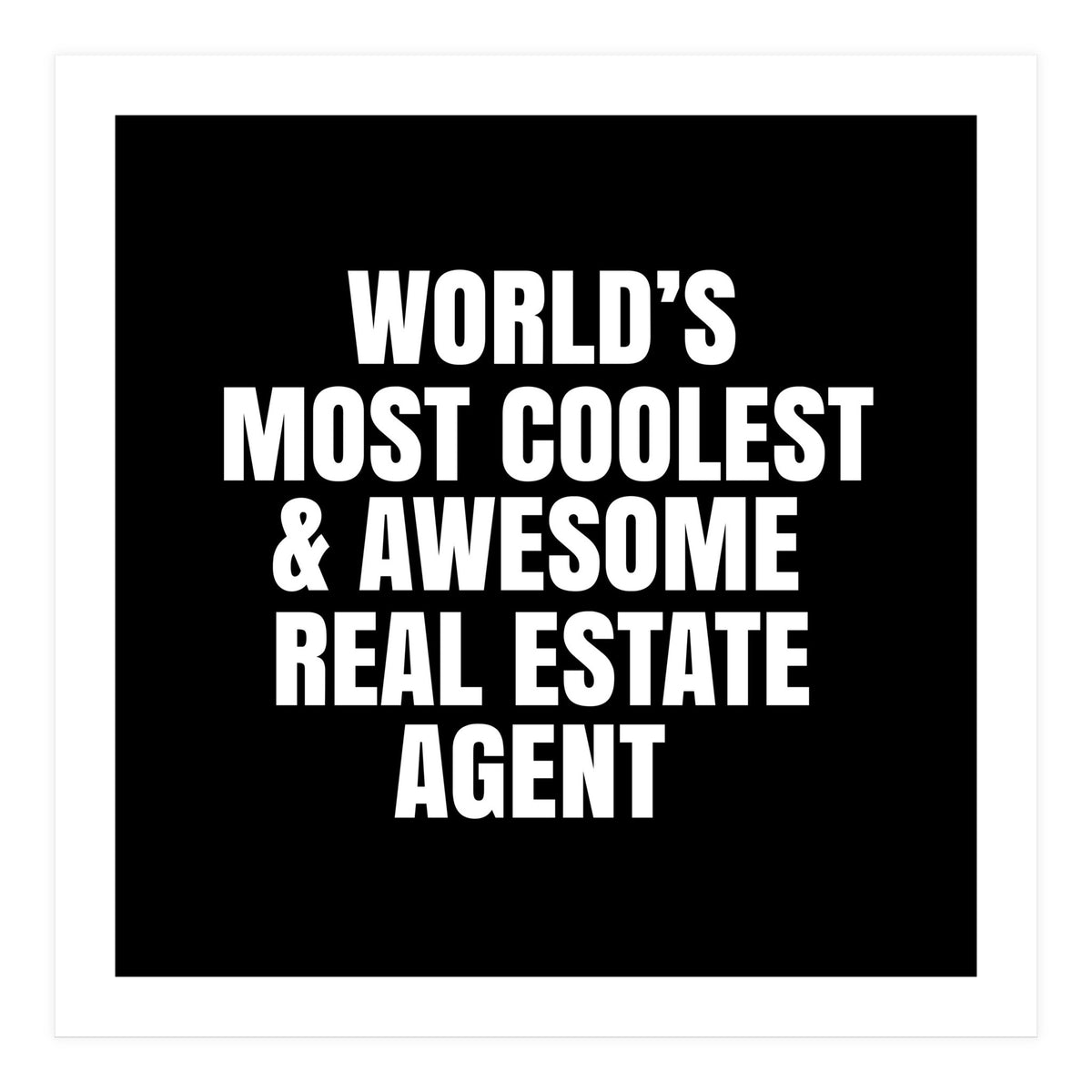 World's most coolest and awesome real estate agent (Print Only)