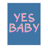 Yes Baby Text Art, Feminist, Feminism  (Print Only)