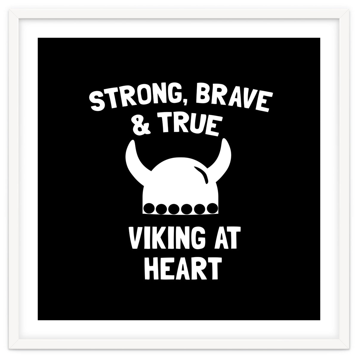 Strong, Brave and True Viking at Heart