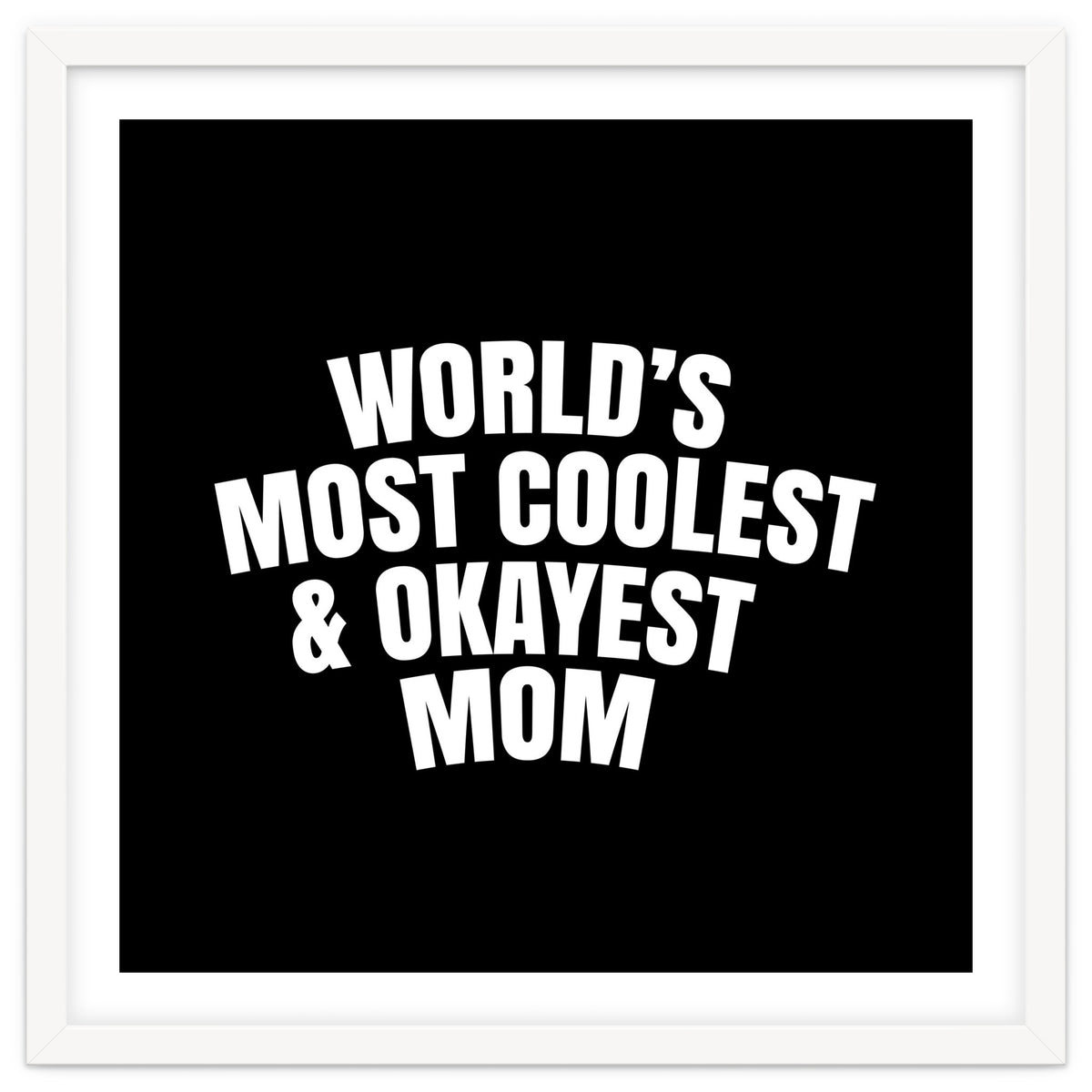 World's most coolest and okayest mom