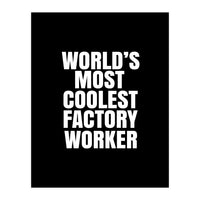 World's most coolest factory worker (Print Only)