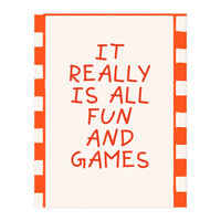 It Really Is All Fun and Games, Playful Quote Print for Happy Spaces (Print Only)