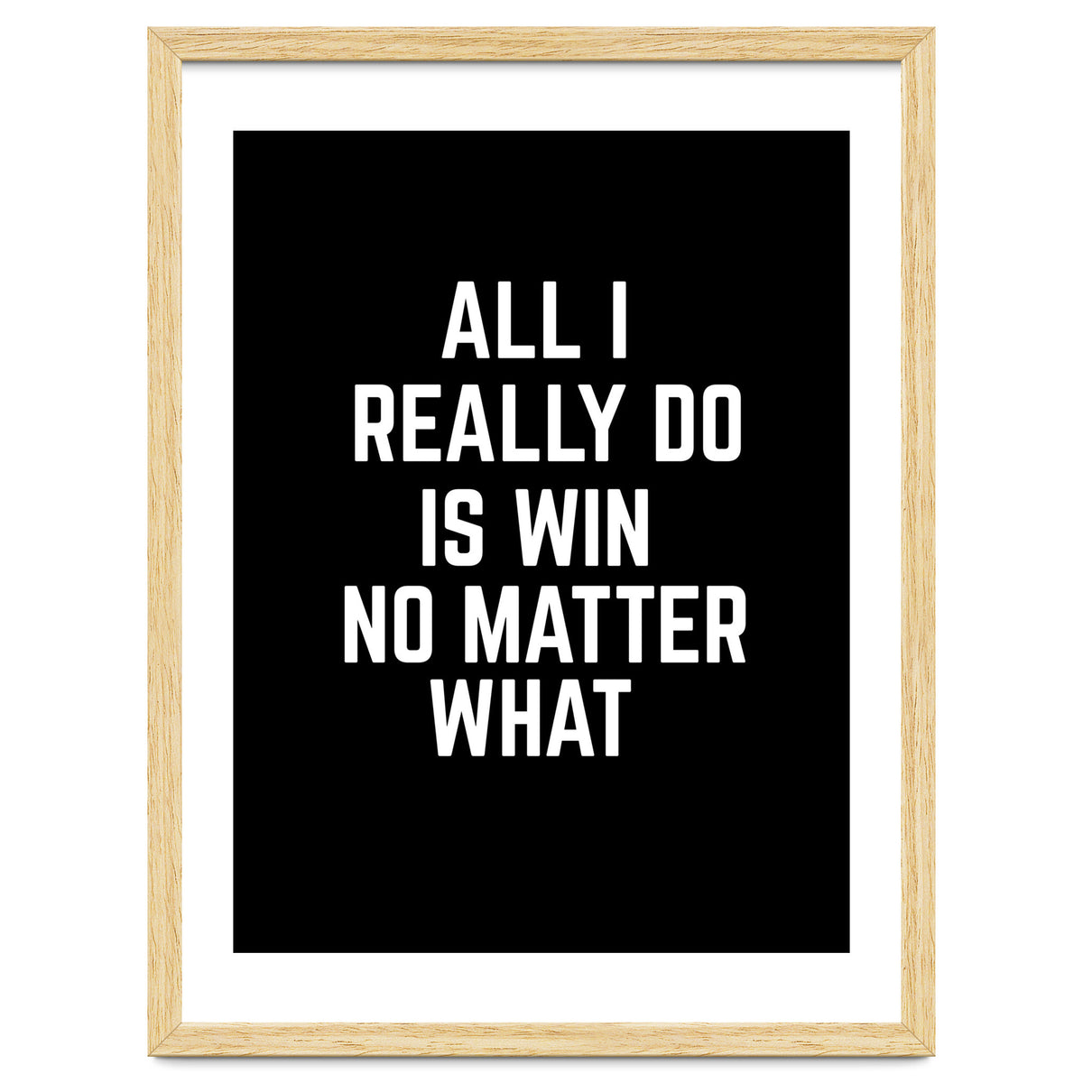 All I really do is win no matter what