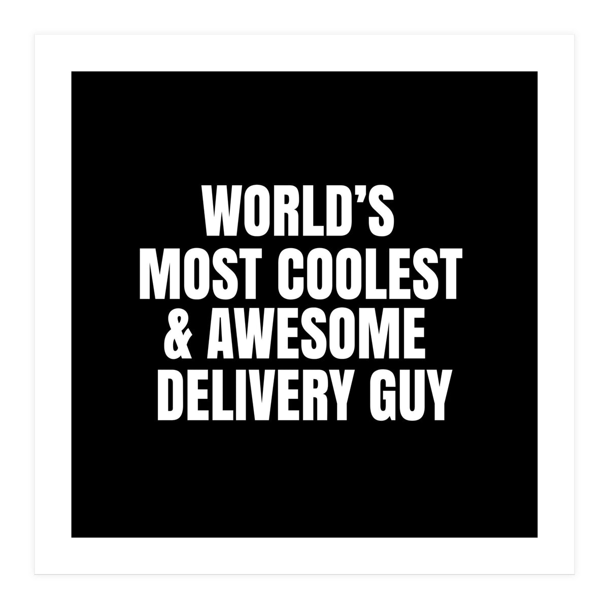 World's most coolest and awesome delivery Guy (Print Only)