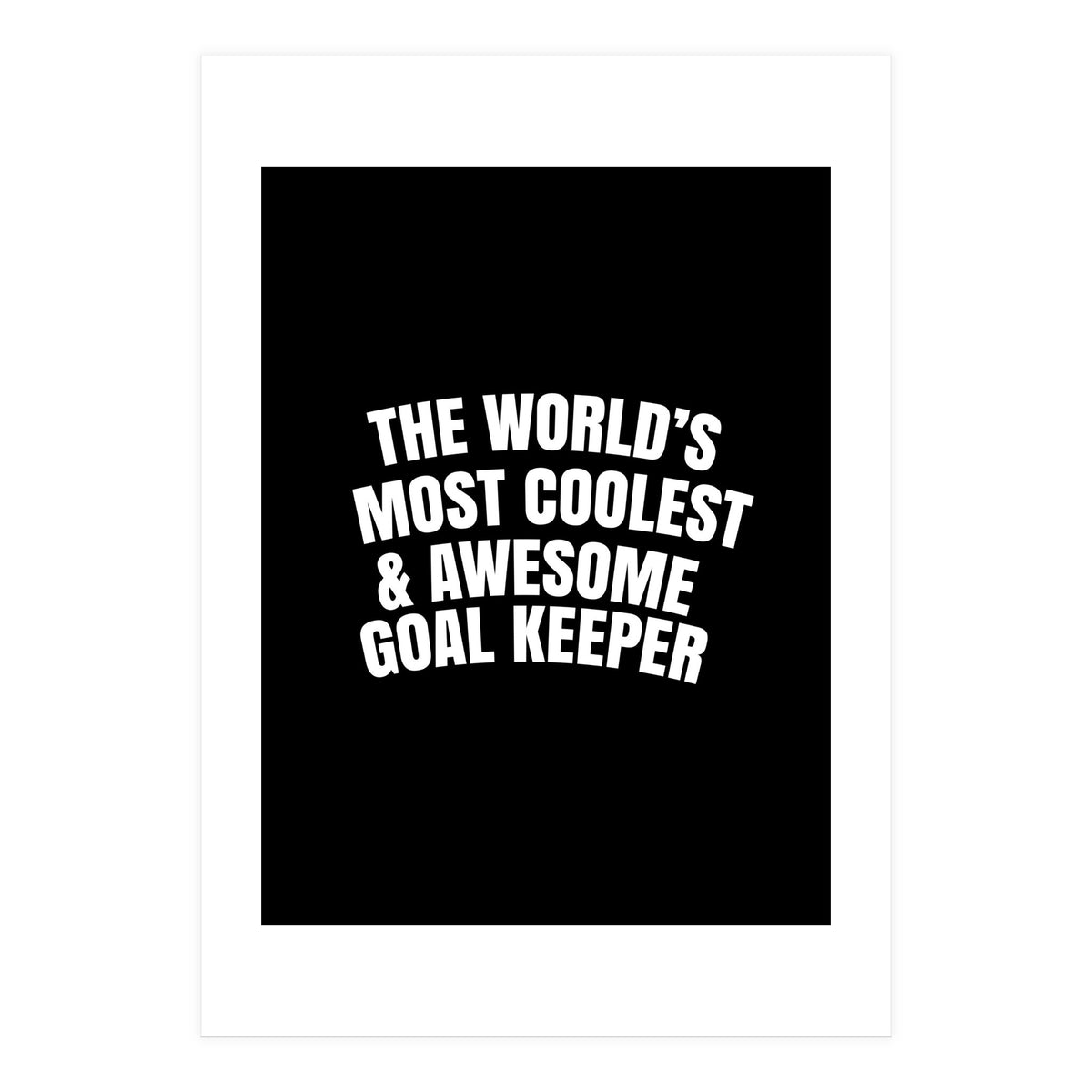 World's most coolest and awesome goal Keeper (Print Only)