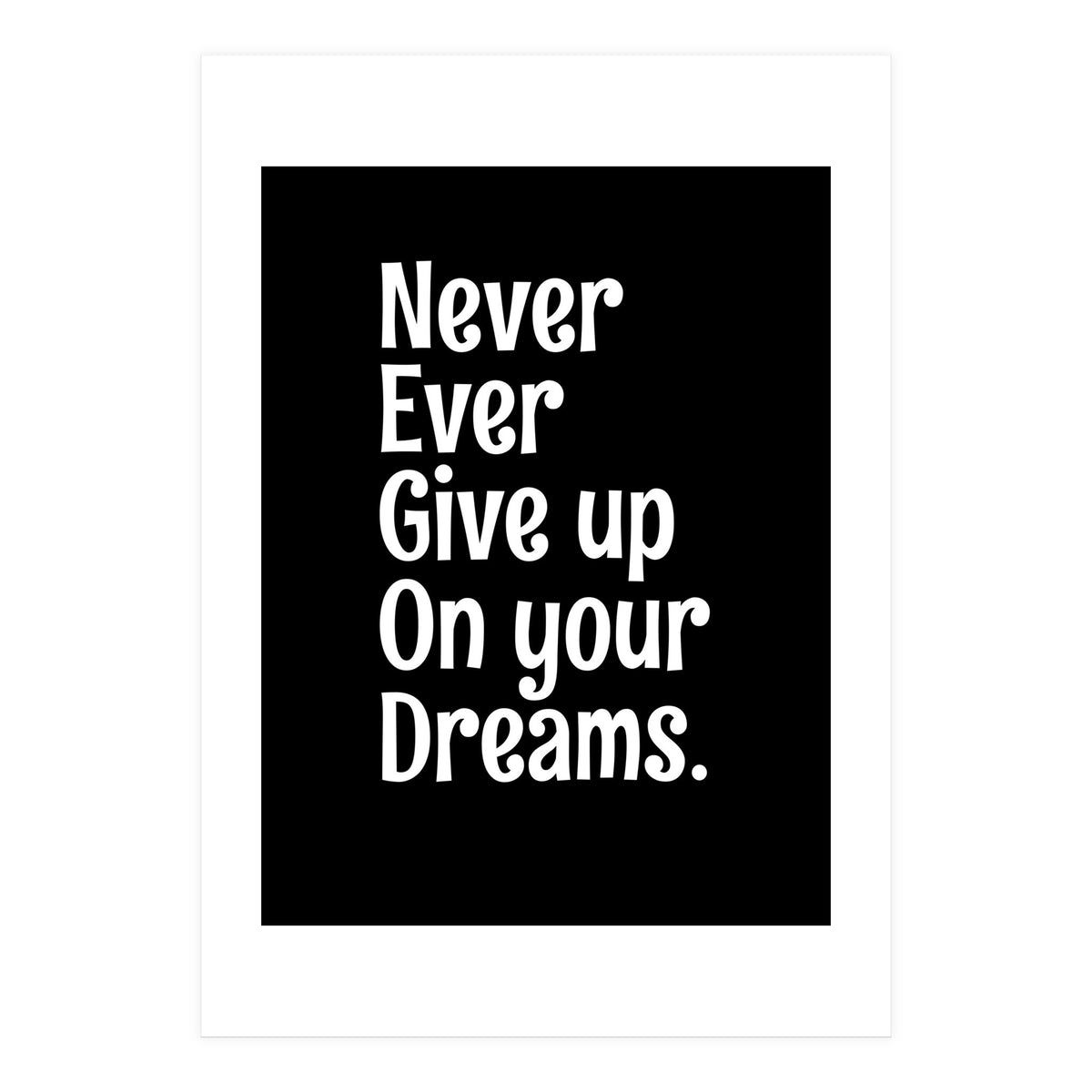 Never Ever Give On Your Dreams (Print Only)