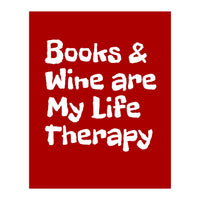 Books and Wine are my life therapy (Print Only)