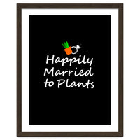 Happily married to plants