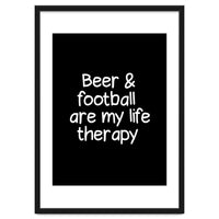 Beer and Football are my life therapy