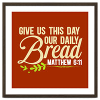 Give Us This Day Our Daily Bread Matthew 6 11