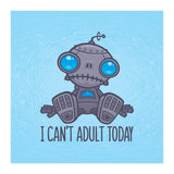 I Can't Adult Today Sad Robot (Print Only) thumbnail