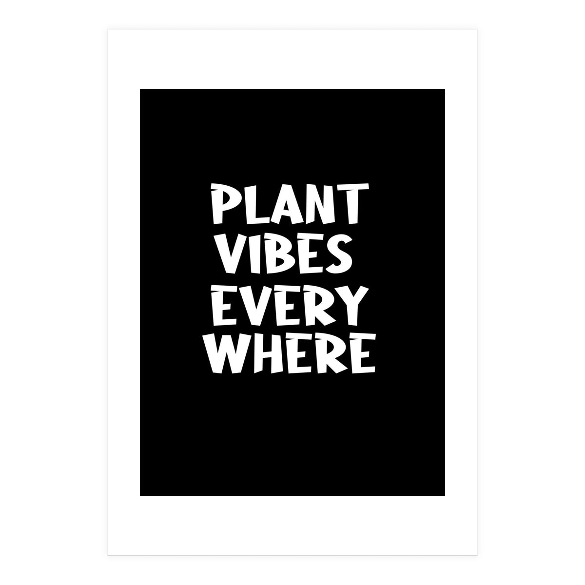 Plant vibes everywhere  (Print Only)