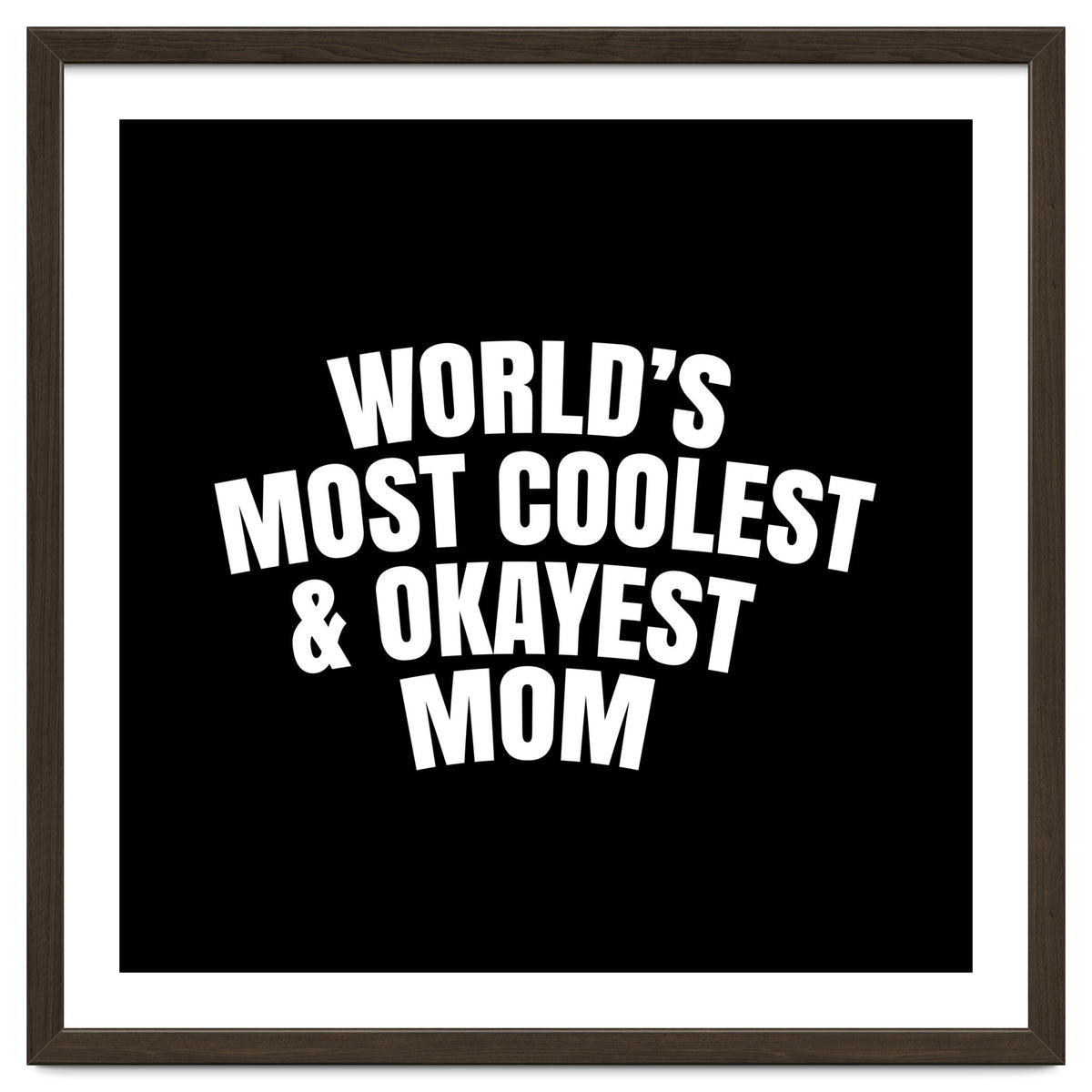 World's most coolest and okayest mom