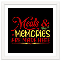 Meals & Memories Are Made Here