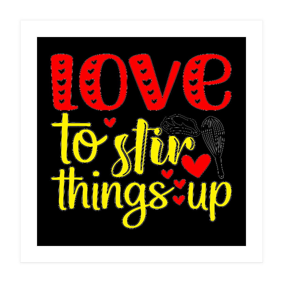 Love to stir things up (Print Only)