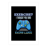 Exercise I Thought You Said Extra Lives – Gamer Humor Gift for Video Game Lovers (Print Only)
