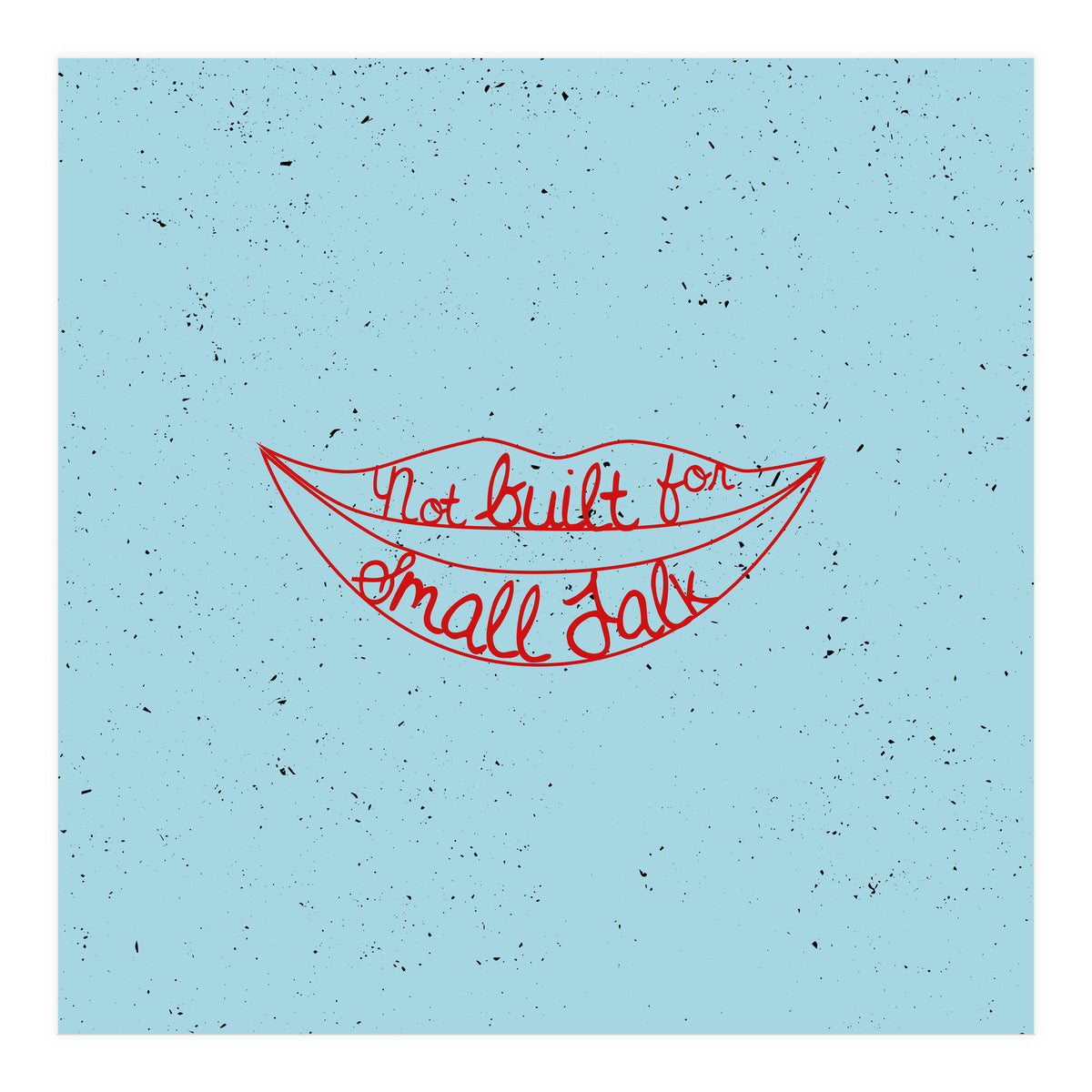 Not Built For Small Talk (Print Only)