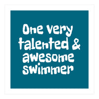 One very talented and awesome swimmer (Print Only)