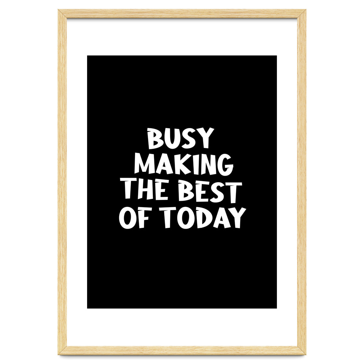 Busy making the best of today