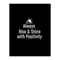 Always rise and shine with positivity  (Print Only)