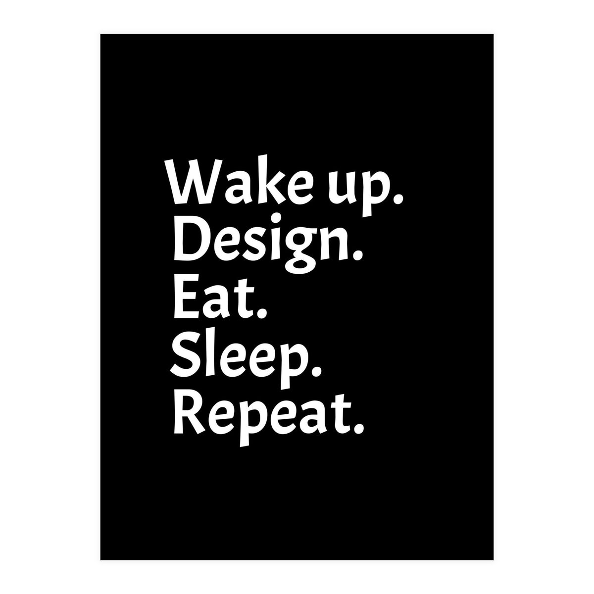 Wake Up Design Eat Sleep Repeat (Print Only)