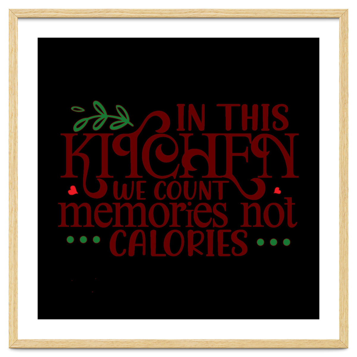 In This Kitchen We Count Memories Not Calories