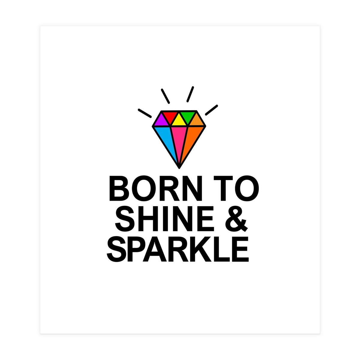 Born to shine and sparkle  (Print Only)