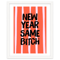 New Year Same Bitch, Funny Bold Quote Poster for Confident Girl Boss Decor