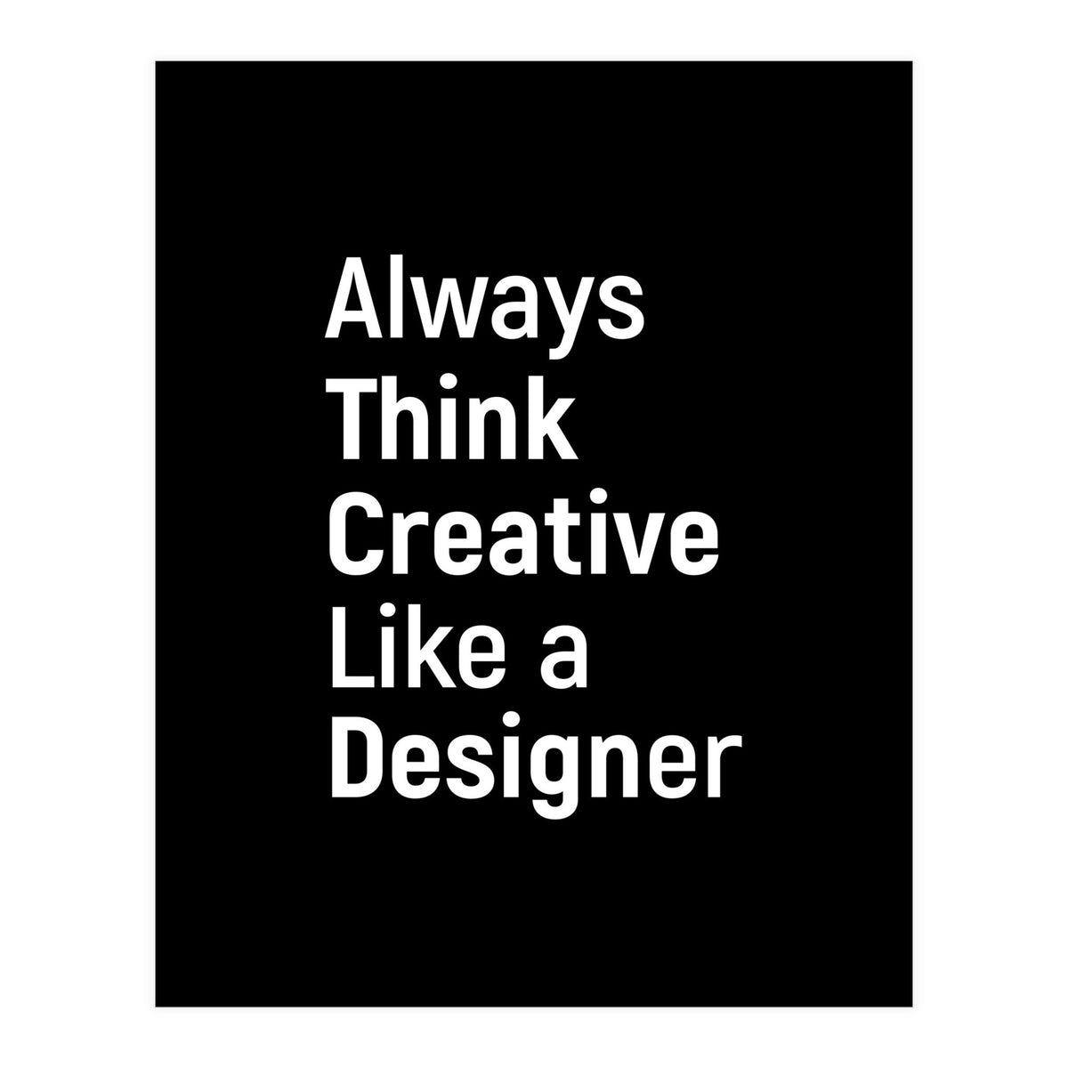 Always Think Creative Like A Designer (Print Only)