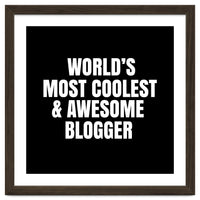 World's most coolest and awesome blogger