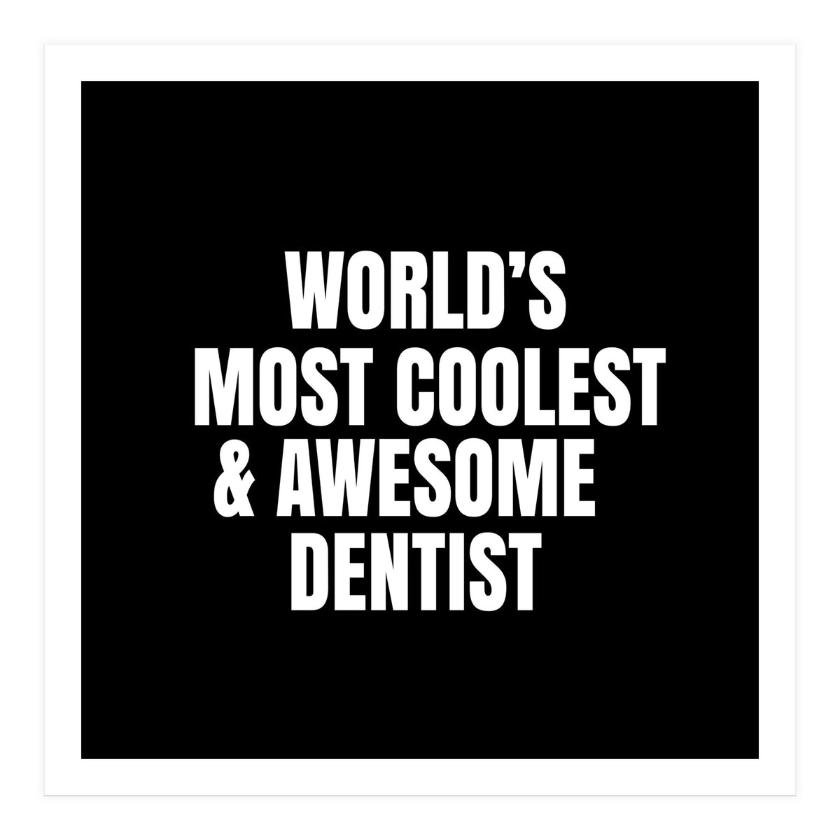 World's most coolest and awesome dentist (Print Only)